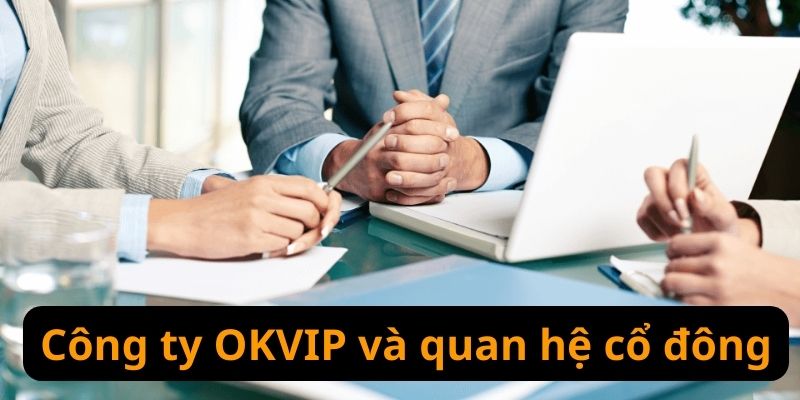 Công ty OKVIP và quan hệ cổ đông