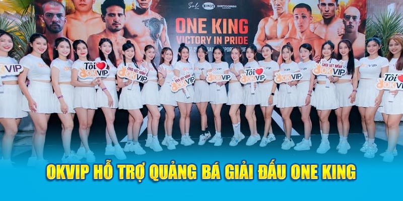OKVIP hỗ trợ quảng bá giải đấu One King